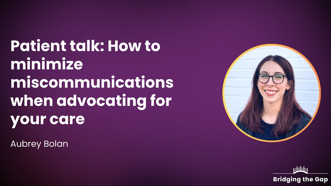Patient Talk: How to Minimize Miscommunication When Advocating for Your Care, by Aubrey Bolan