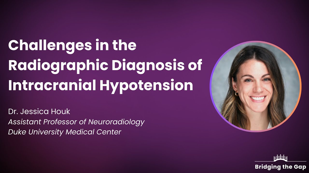 Challenges in the Radiographic Diagnosis of Intracranial Hypotension, by Dr. Jessica Houk