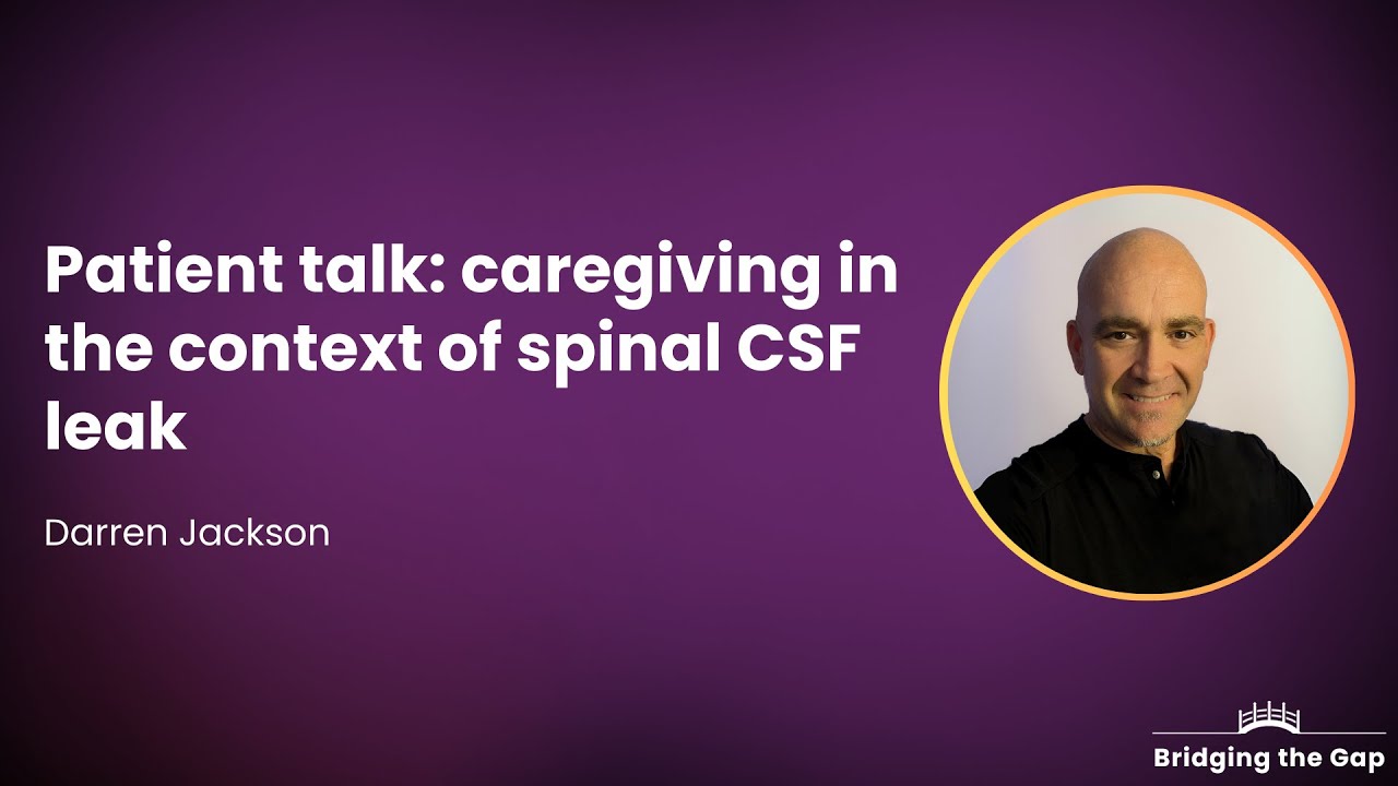 Patient Talk: Caregiving in the Context of Spinal CSF Leak, by Darren Jackson