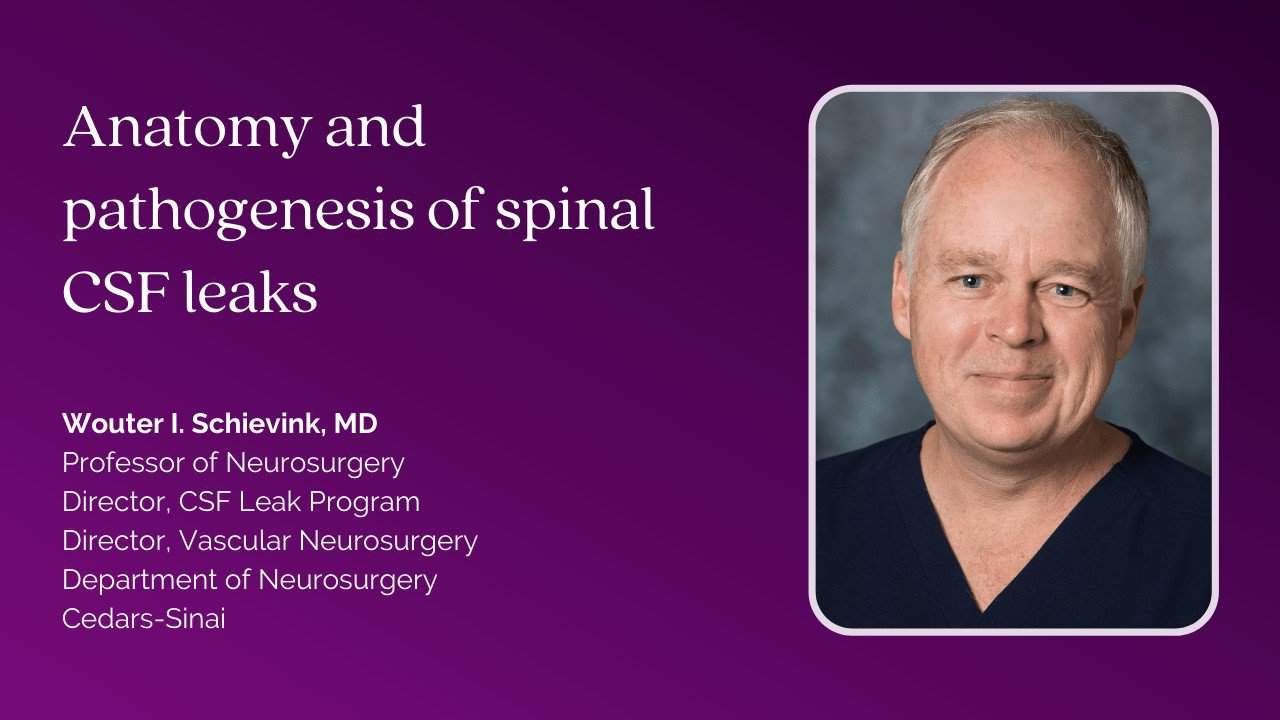 Image featuring Dr. Wouter Schievink and the title of his talk at the 2021 symposium: "Anatomy and pathogenesis of spinal CSF leaks"