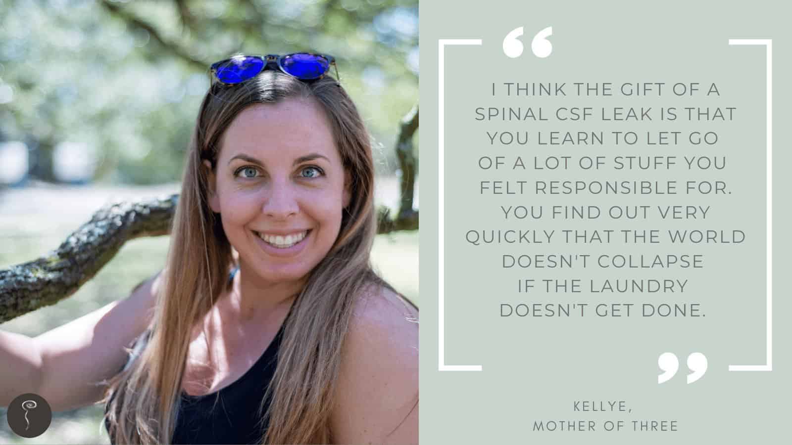 Tough Mothers: Kellye. An image of a woman outside with sunglasses on, standing near trees. The quote says, "I think the gift of a spinal CSF leak is that you learn to let go of a lot of stuff you felt responsible for. You find out very quickly that the world doesn't collapse if the laundry doesn't get done."