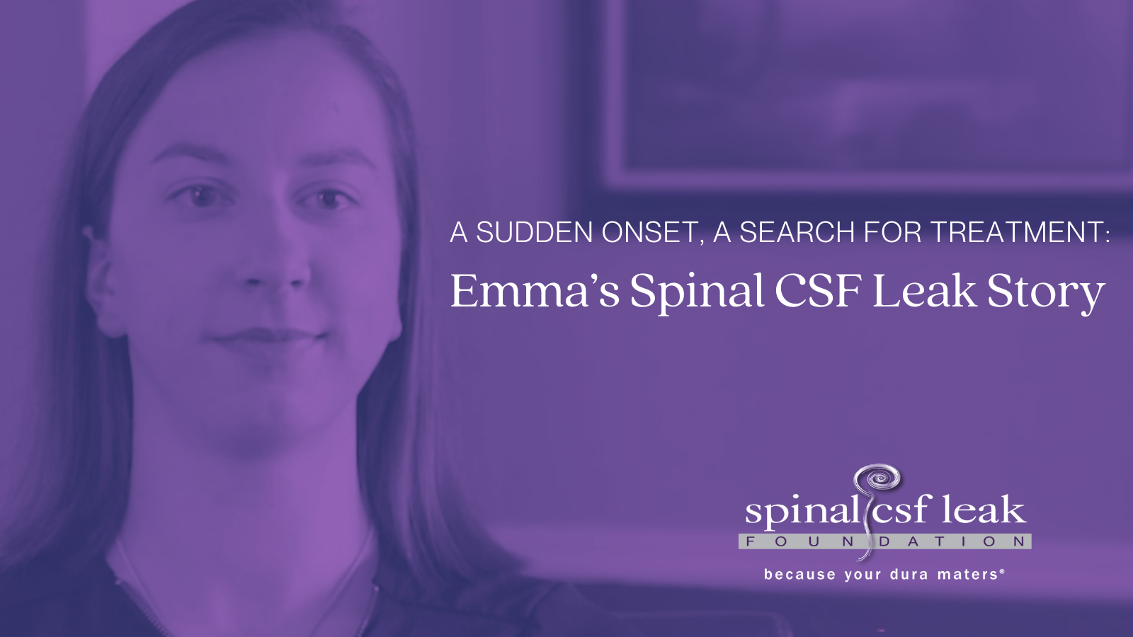 A sudden onset, a search for treatment: Emma’s spinal CSF leak story