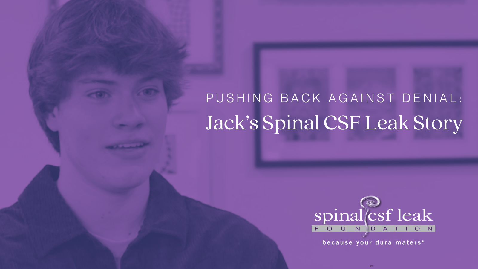 Pushing back against denial: Jack’s spinal CSF leak story