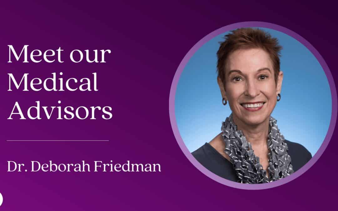 Meet our Medical Advisors: Dr. Deborah Friedman