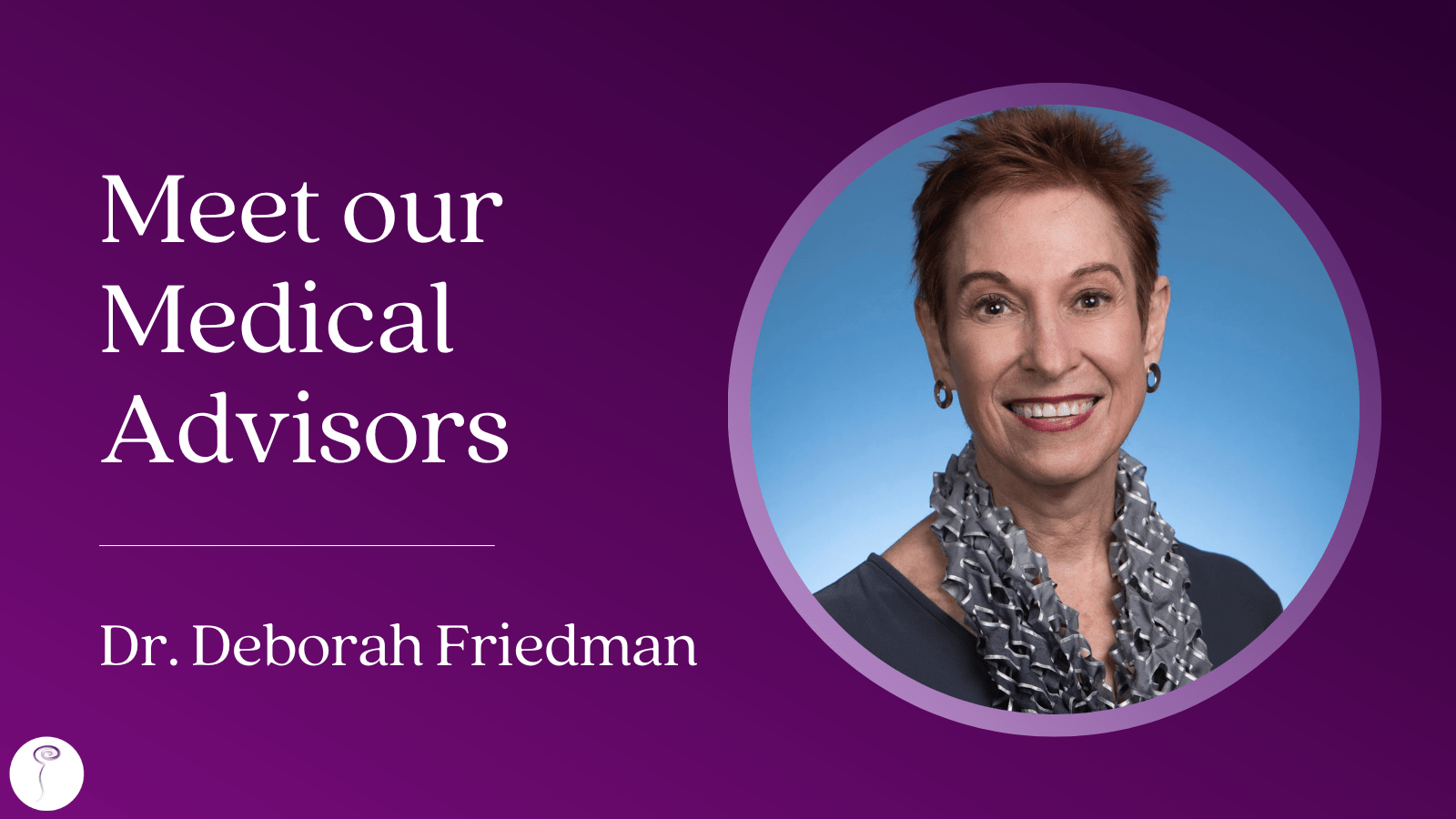 Meet our Medical Advisors: Dr. Deborah Friedman