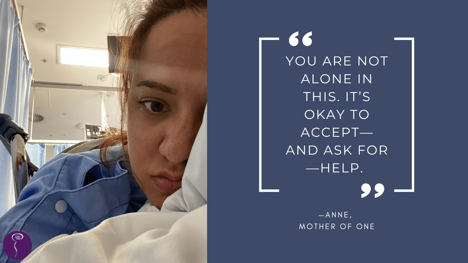 A woman faces the camera while lying face-down in a hospital bed. She wears a light blue hospital gown and wisps of brown hair frame her face. The quote reads: "You are not alone in this. It's okay to accept—and to ask for—help."