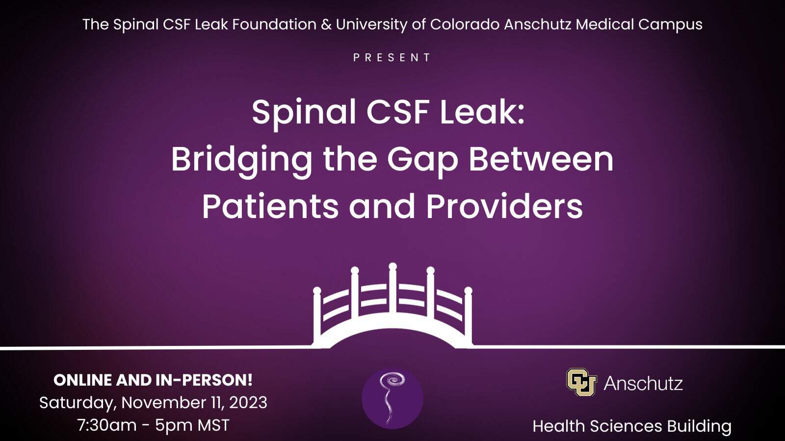 Spinal CSF Leak: Bridging the Gap between Patients and Providers Presented by Dr. Andrew Callen and the University of Colorado Anschutz Medical Campus in partnership with the Spinal CSF Leak Foundation November 11, 2023 8:15am - 5:00pm MST FREE TO ATTEND ONLINE OR IN-PERSON!