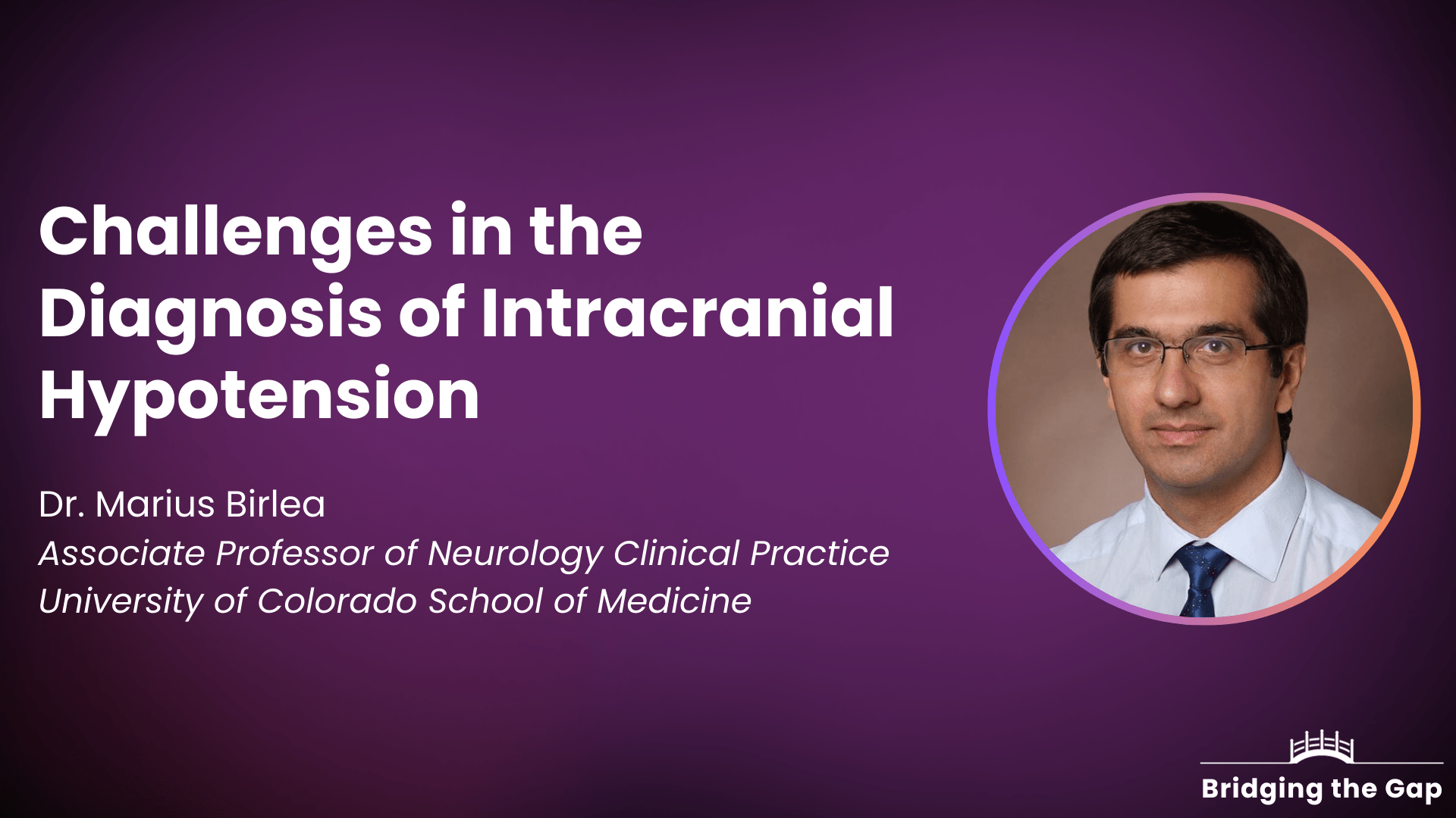 Dr. Marius Birlea: Challenges in the Diagnosis of Intracranial Hypotension 