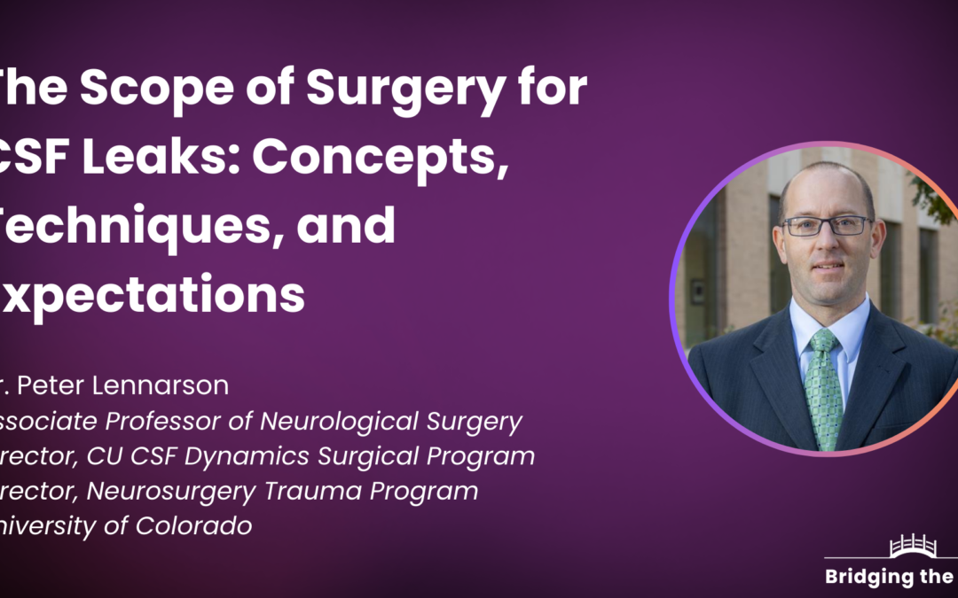 Dr. Peter Lennarson: The Scope of Surgery for CSF Leaks