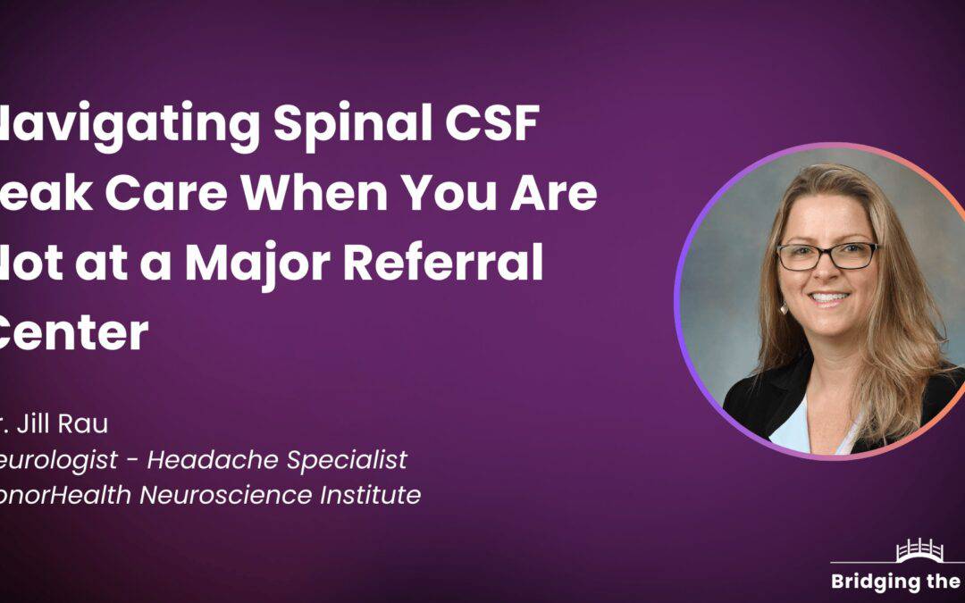 Dr. Jill Rau: Navigating Spinal CSF Leak