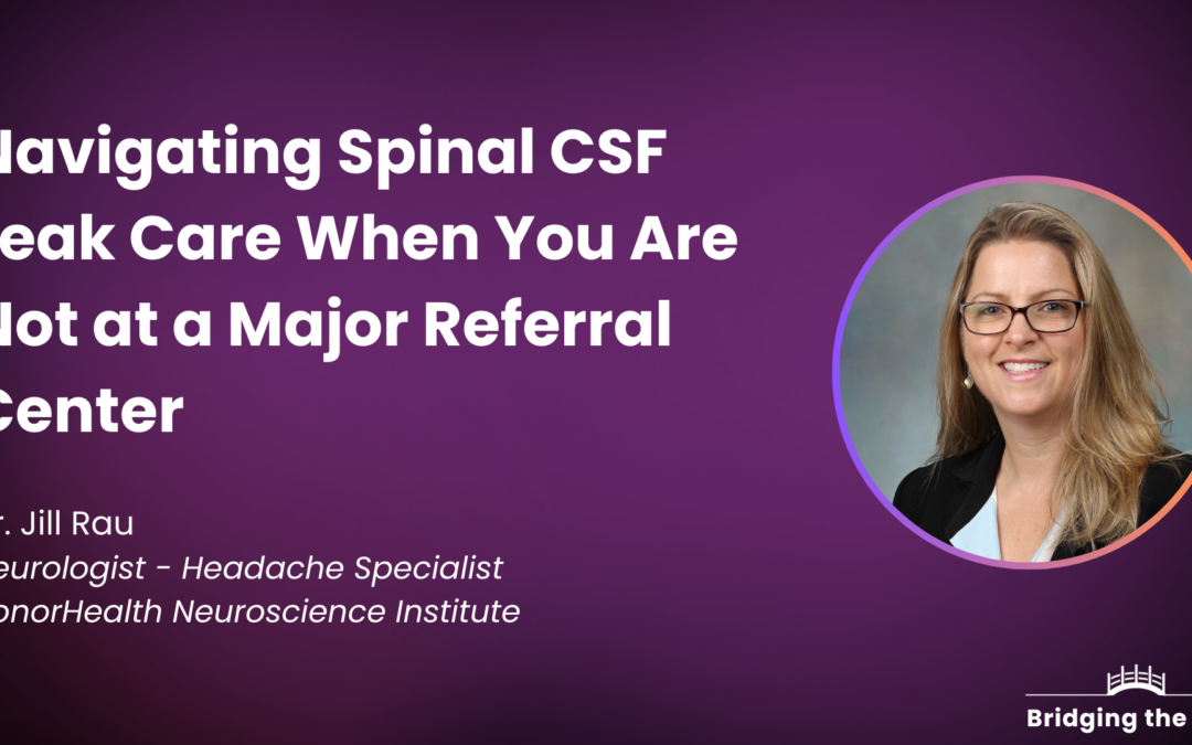Dr. Jill Rau: Navigating Spinal CSF Leak