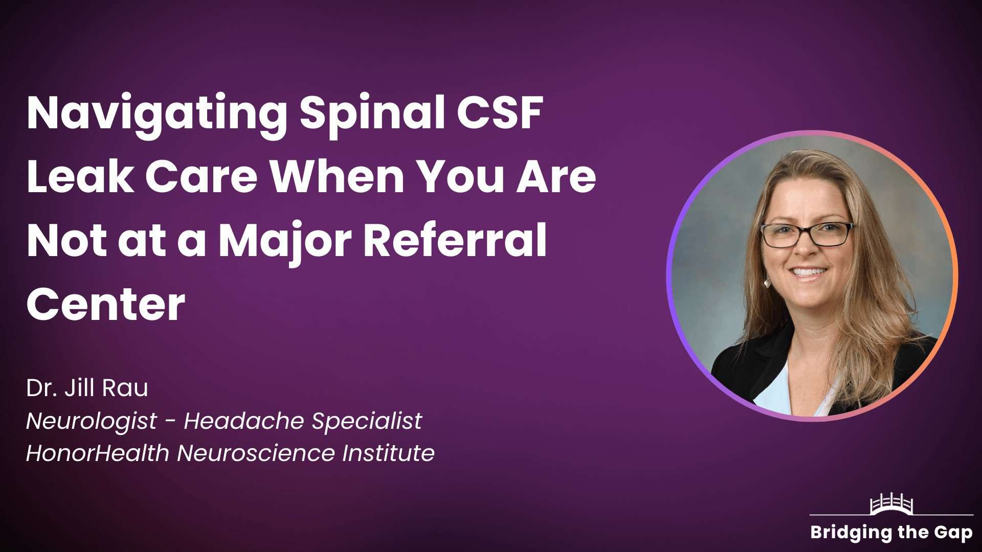 Dr. Jill Rau: Navigating Spinal CSF Leak