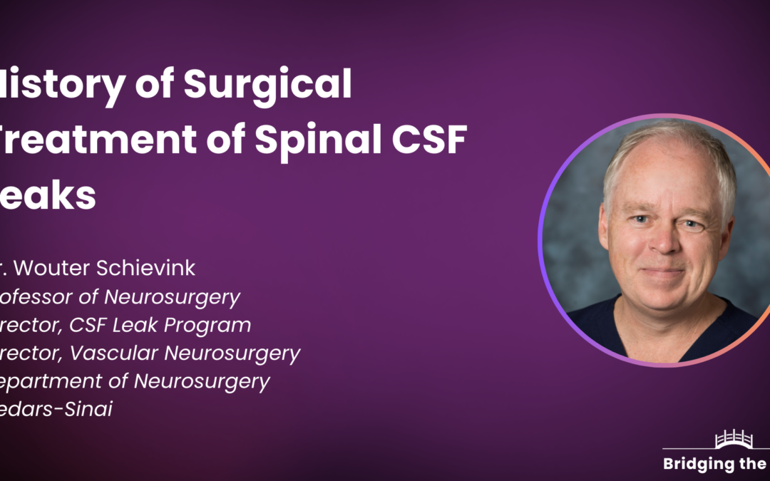 Dr. Wouter Schievink: History of Surgical Treatment for Spinal CSF Leaks