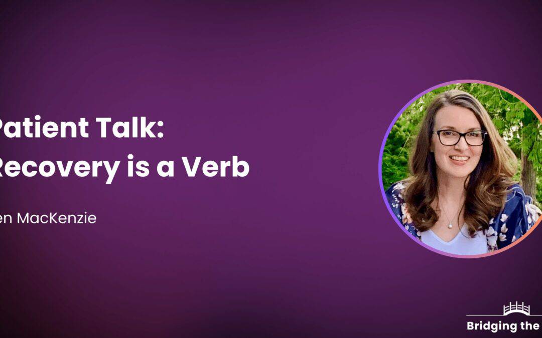 Patient Talk: Recovery is a Verb
