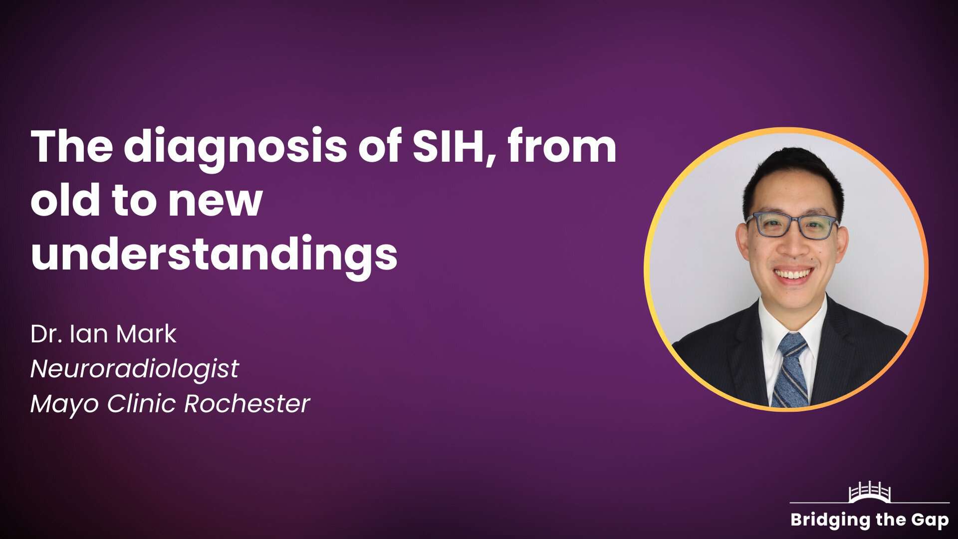 Physician talk: The diagnosis of SIH, from old to new understandings — Dr. Ian Mark