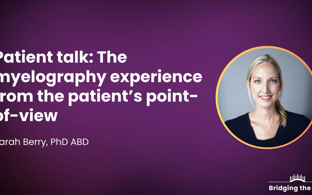 Patient talk: The myelography experience from the patient’s point-of-view — Sarah Berry