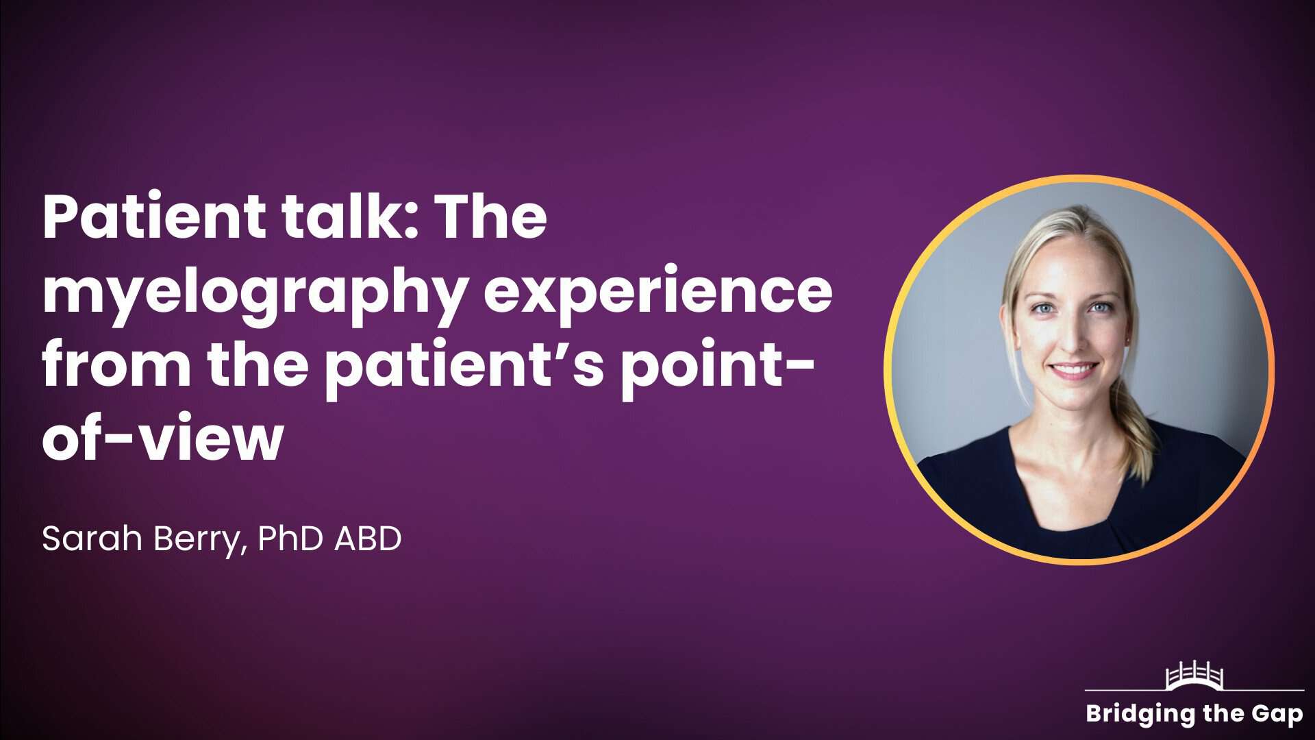 Patient talk: The myelography experience from the patient’s point-of-view — Sarah Berry