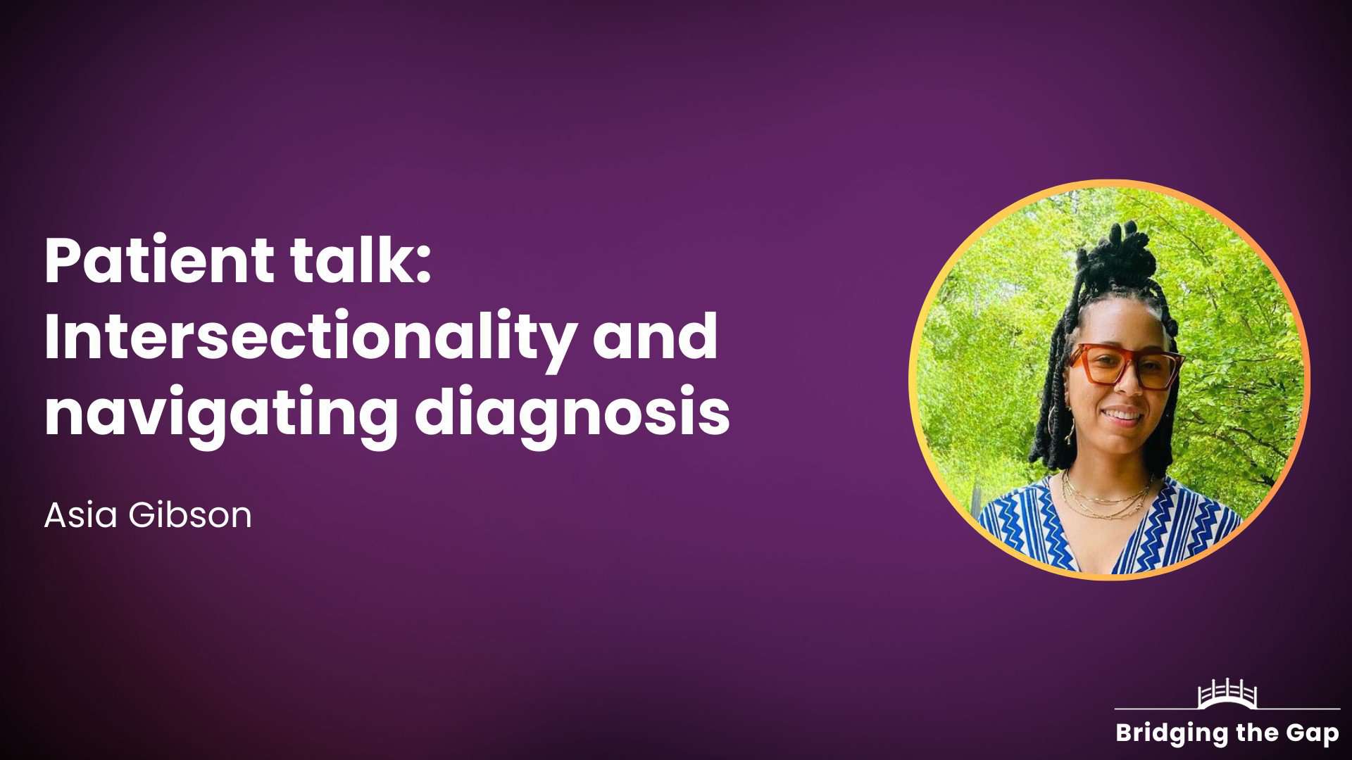 Patient talk: Intersectionality and navigating diagnosis — Asia Gibson