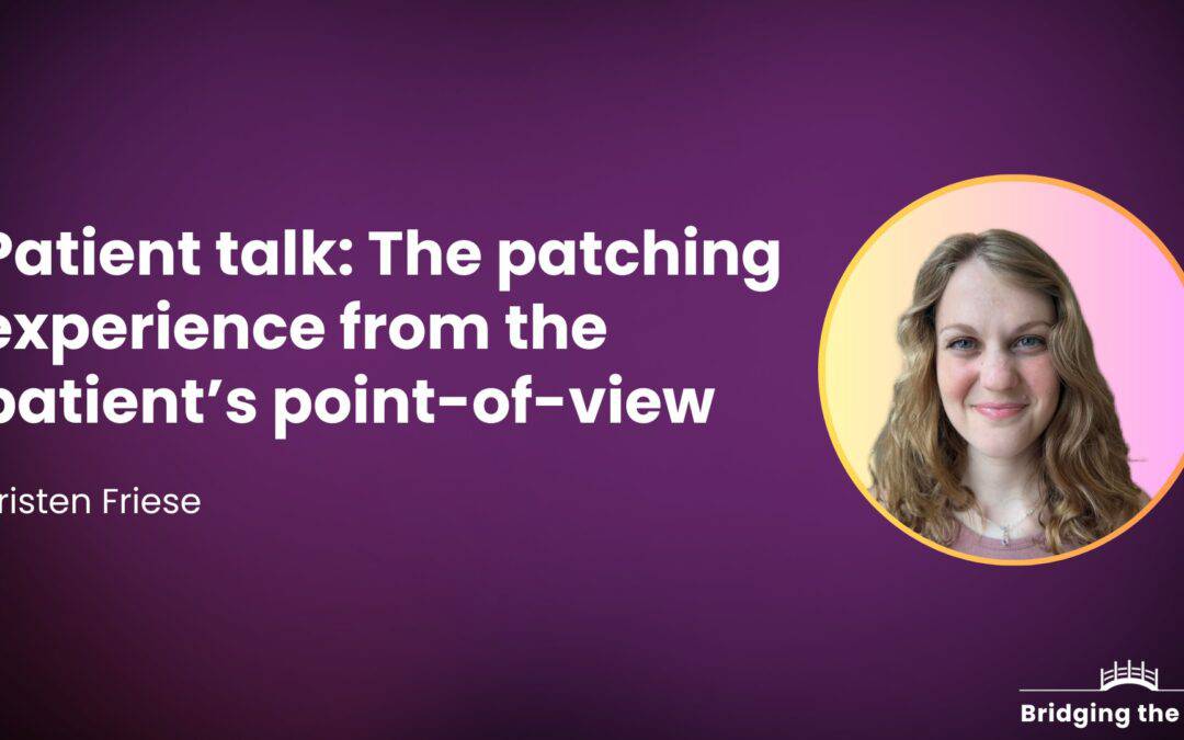 Patient talk: The patching experience from the patient’s point-of-view — Kristen Friese
