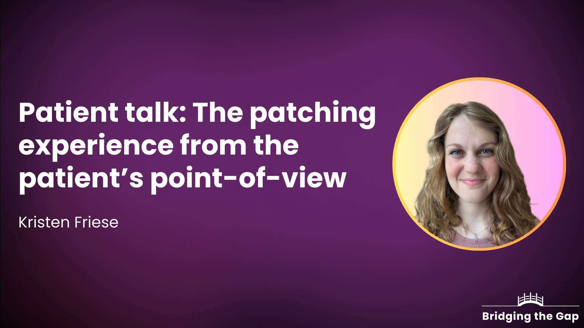 Patient talk: The patching experience from the patient’s point-of-view — Kristen Friese