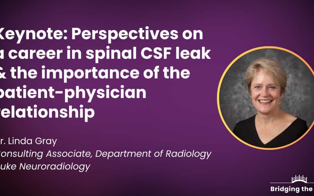 Keynote: Perspectives on a career in spinal CSF leak and the importance of the patient-physician relationship — Dr. Linda Gray