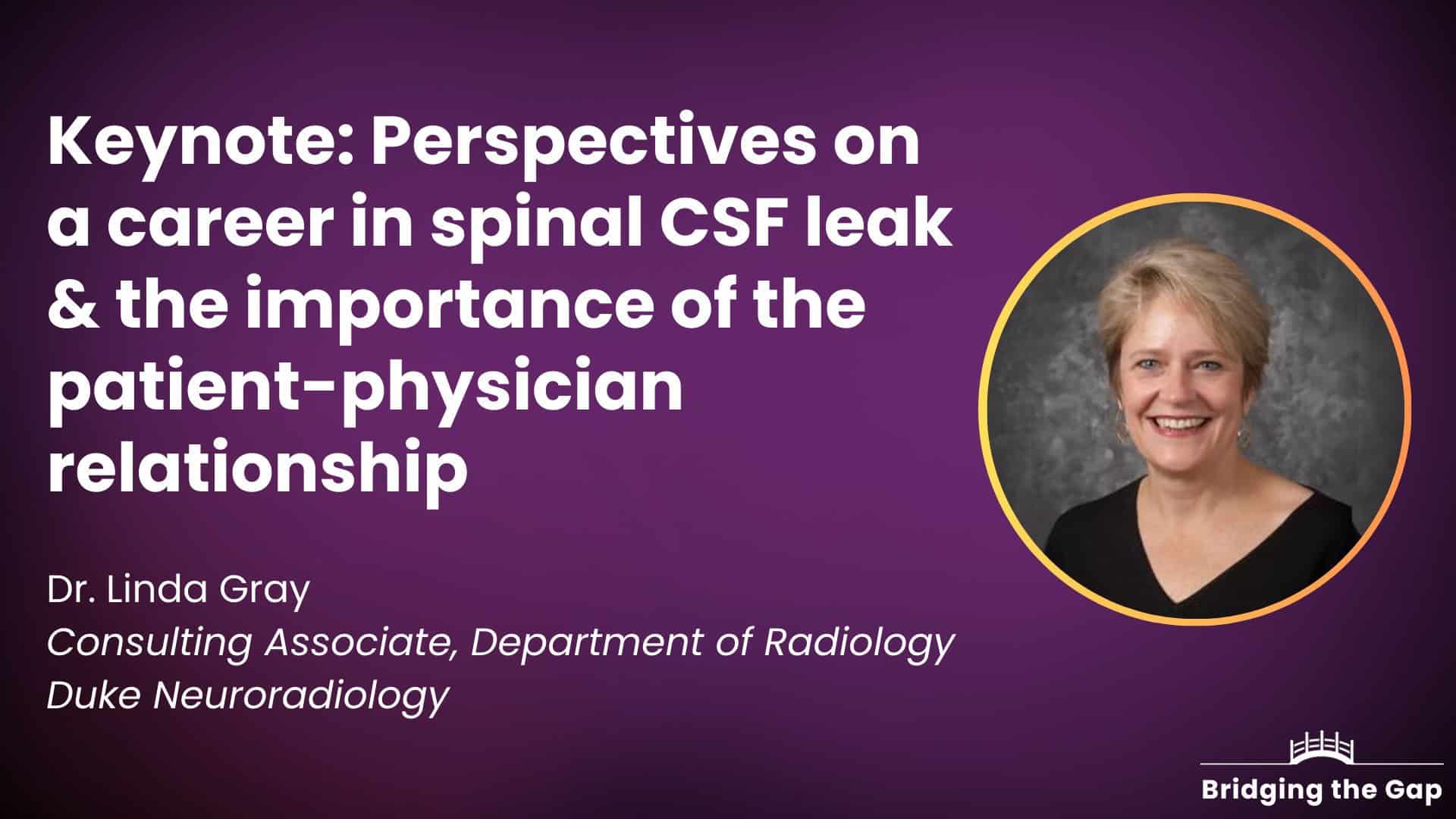 Keynote: Perspectives on a career in spinal CSF leak and the importance of the patient-physician relationship — Dr. Linda Gray