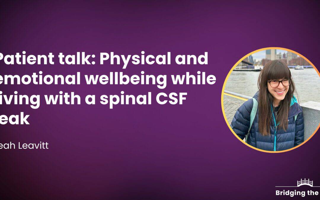 Patient talk: Physical and emotional wellbeing while living with a spinal CSF leak — Leah Leavitt