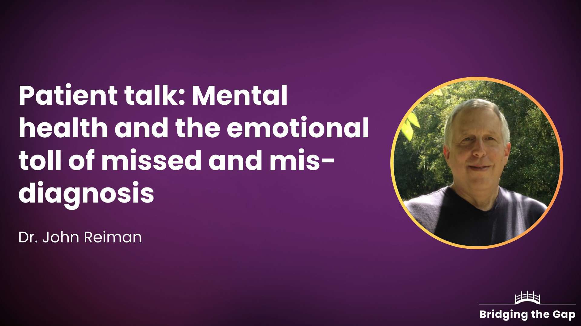 Patient talk: Mental health and the emotional toll of missed and mis-diagnosis — Dr. John Reiman