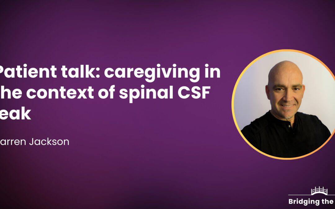 Patient talk: Caregiving in the context of spinal CSF leak — Darren Jackson
