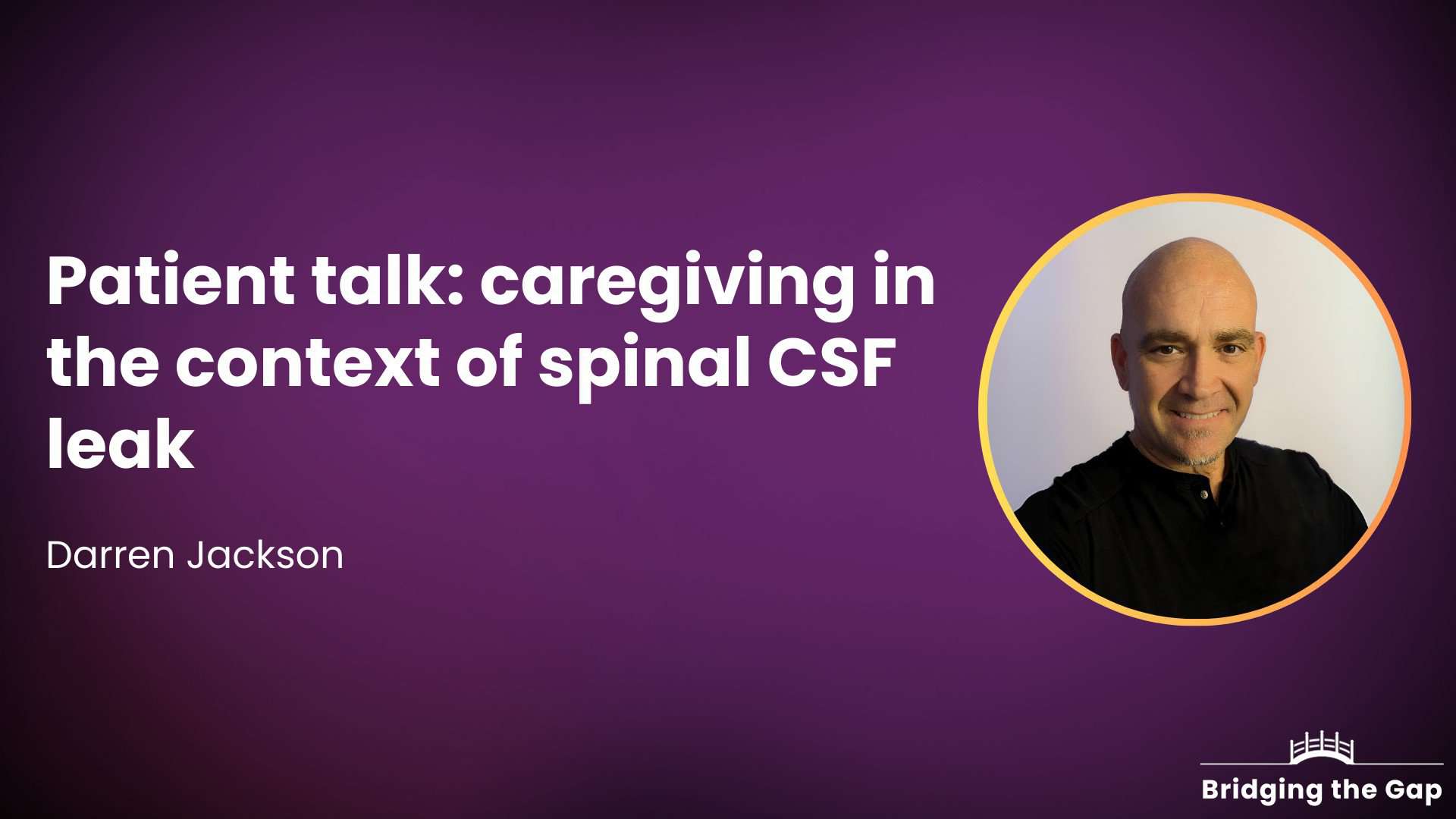 Patient talk: Caregiving in the context of spinal CSF leak — Darren Jackson