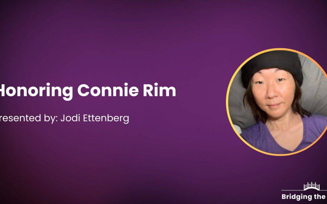 Honoring Connie Rim – Jodi Ettenberg