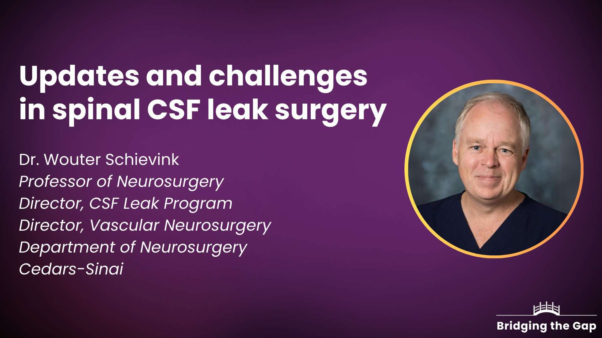 Physician talk: Updates and challenges in spinal CSF leak surgery — Dr. Wouter Schievink