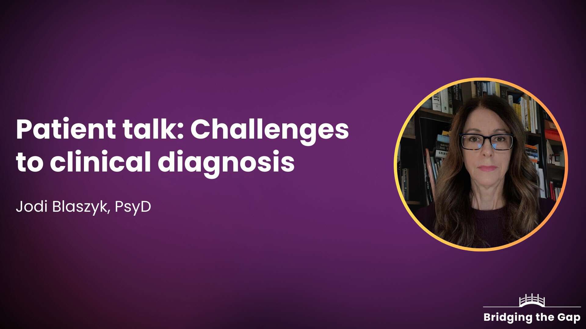 Patient talk: Challenges to clinical diagnosis — Dr. Jodi Blaszyk