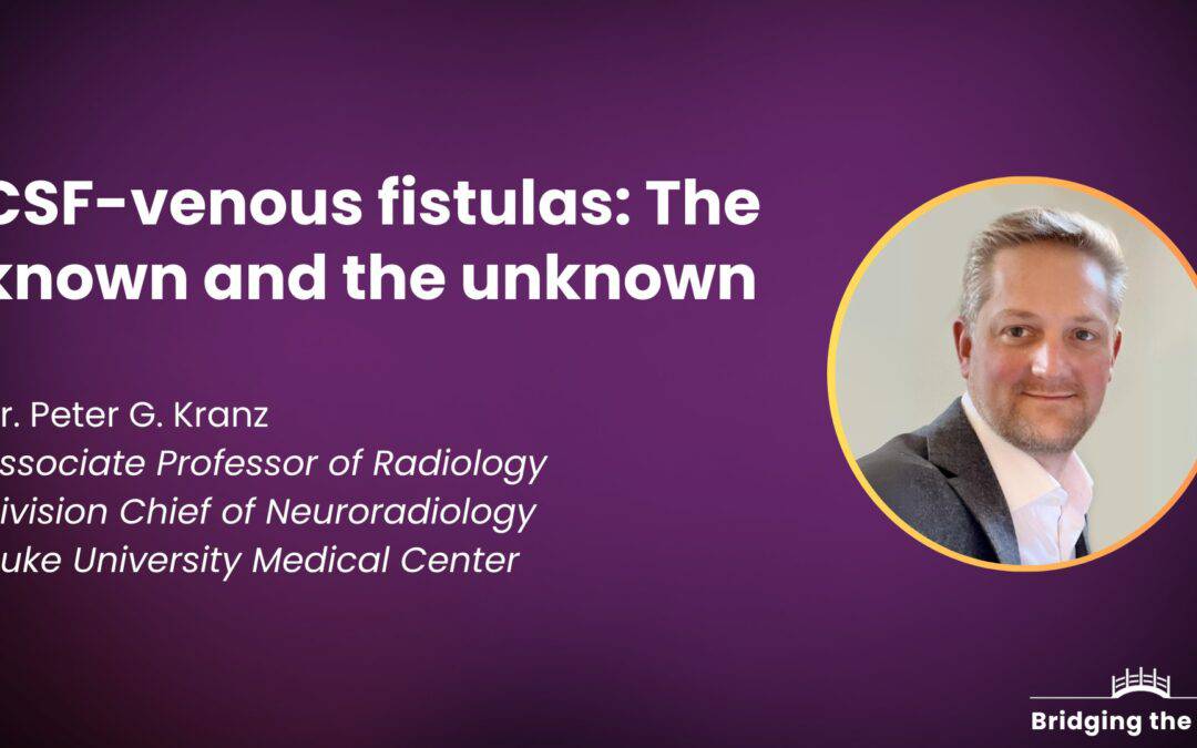 Physician talk: CSF-venous fistulas: The known and the unknown — Dr. Peter Kranz