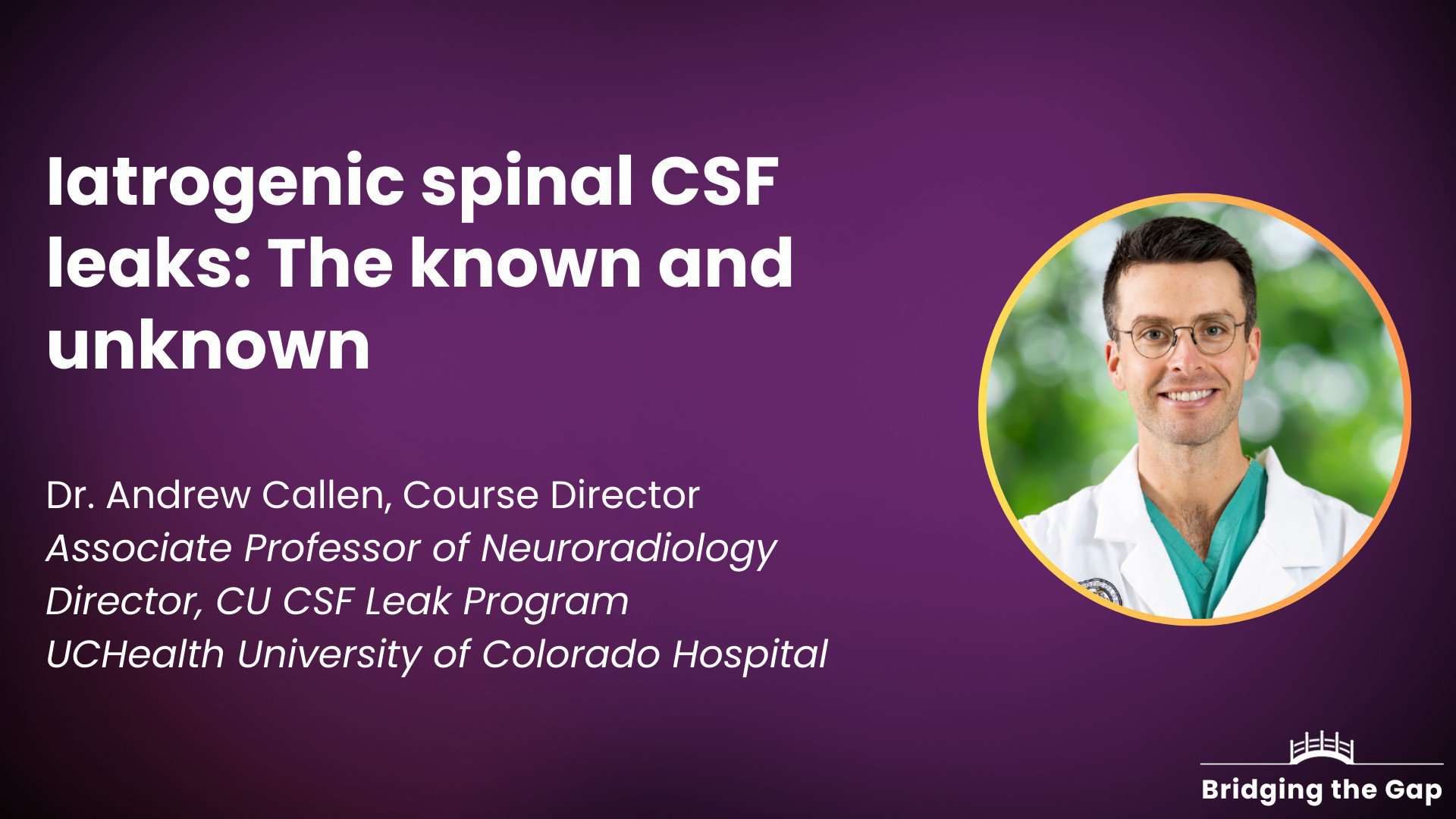 Physician talk: Iatrogenic spinal CSF leaks: the known and unknown — Dr. Andrew Callen