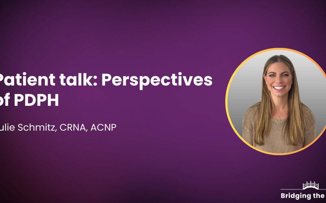 Patient talk: Perspectives of PDPH — Julie Schmitz, CRNA, ACNP