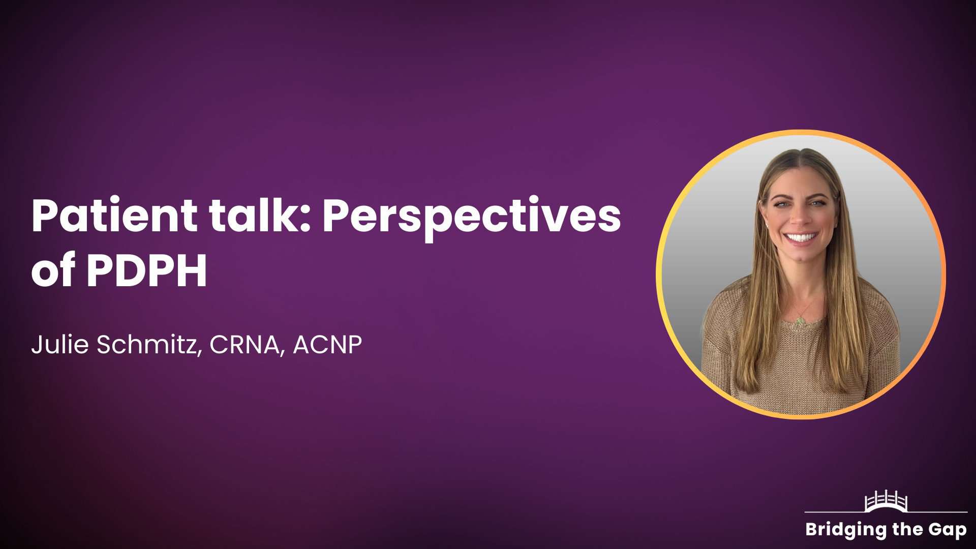 Patient talk: Perspectives of PDPH — Julie Schmitz, CRNA, ACNP