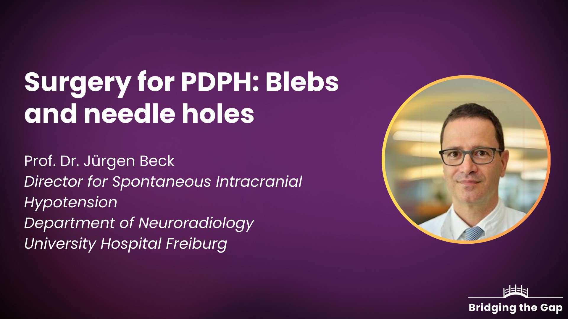 Physician talk: Surgery for PDPH: Blebs and needle holes — Dr. Juergen Beck