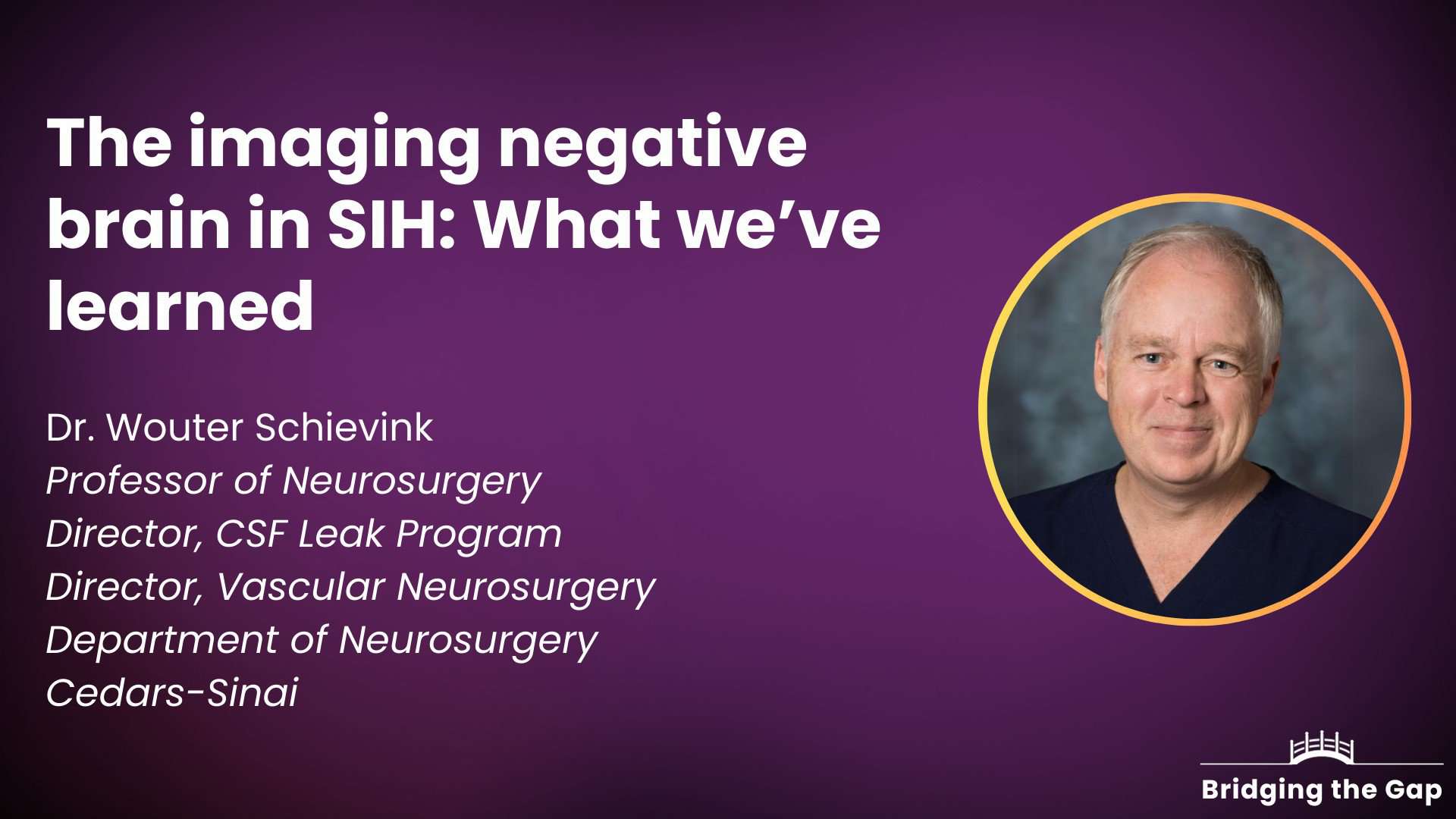 Physician talk: The imaging negative brain in SIH: What we’ve learned — Dr. Wouter Schievink