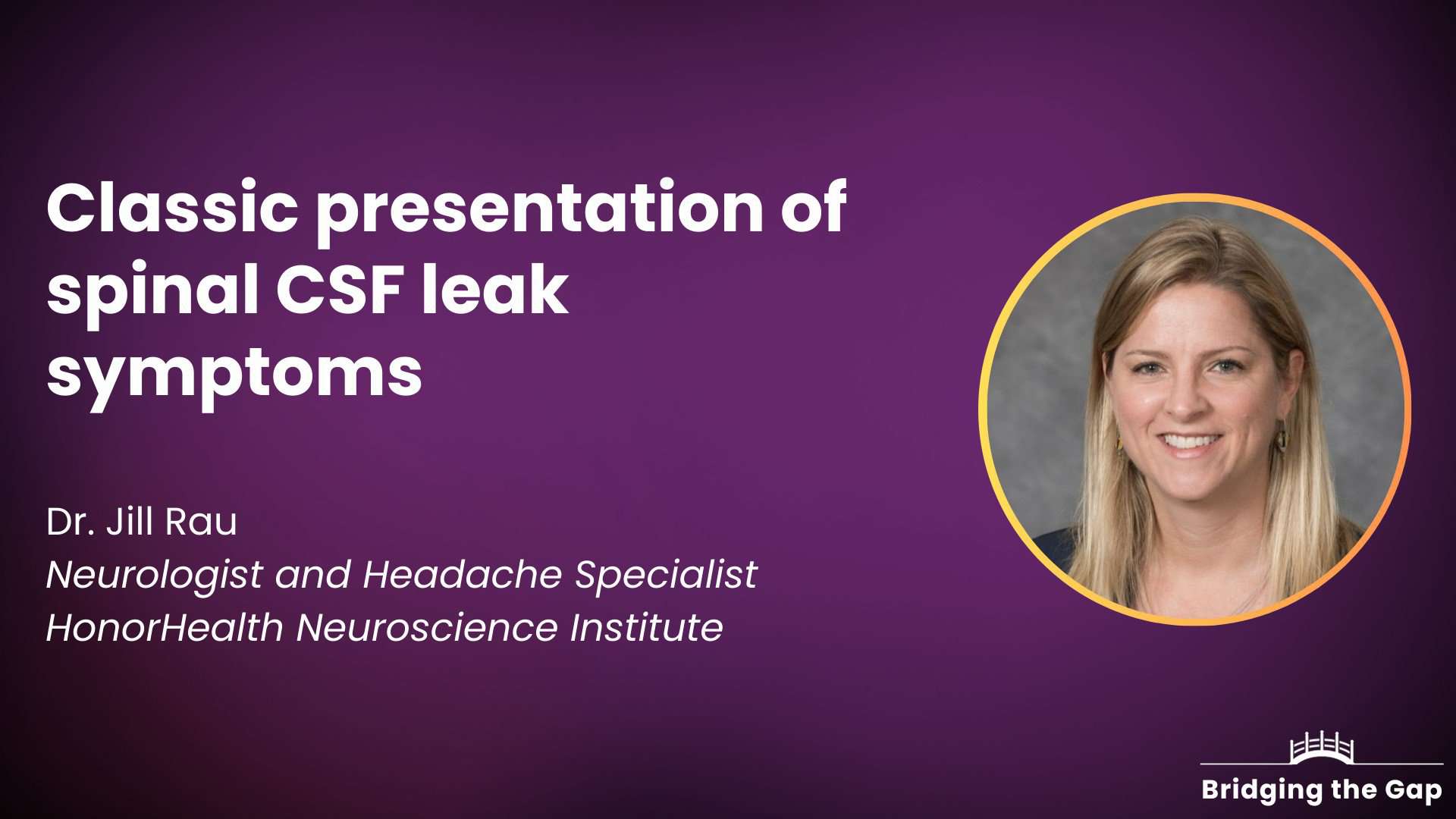 Physician talk: Classic presentation of spinal CSF leak symptoms — Dr. Jill Rau