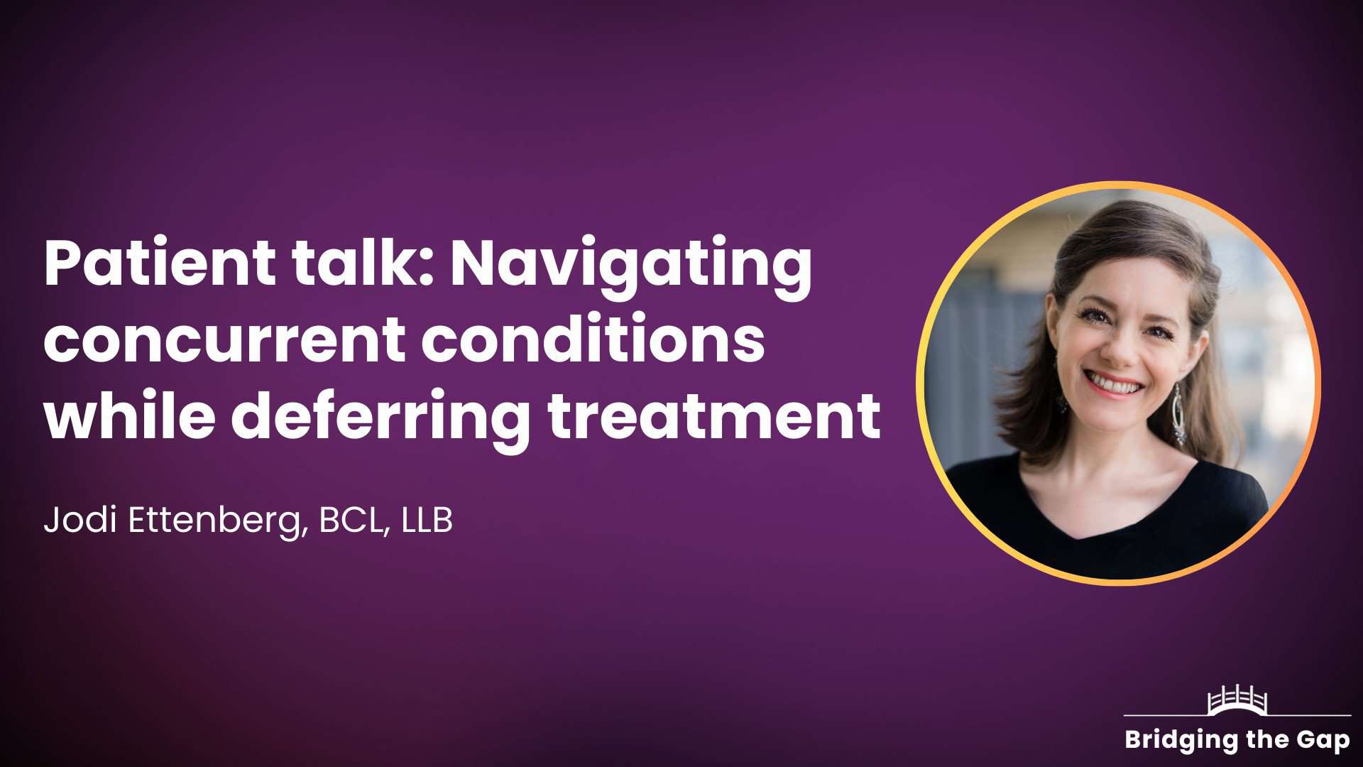 Patient talk: Navigating concurrent conditions while deferring treatment — Jodi Ettenberg