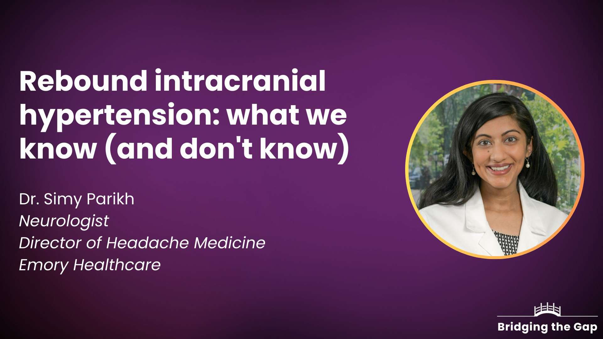 Physician talk: Rebound intracranial hypertension: what we know (and don’t know) — Dr. Simy Parikh