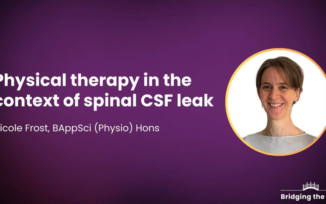 Physical therapy in the context of spinal CSF leak — Nicole Frost, BAppSci (Physio) Hons