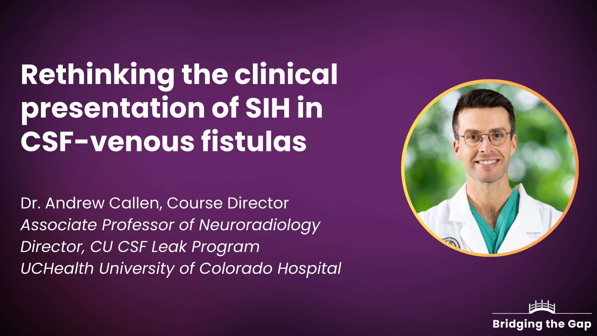 Physician talk: Rethinking the clinical presentation of SIH in CSF-venous fistulas — Dr. Andrew Callen