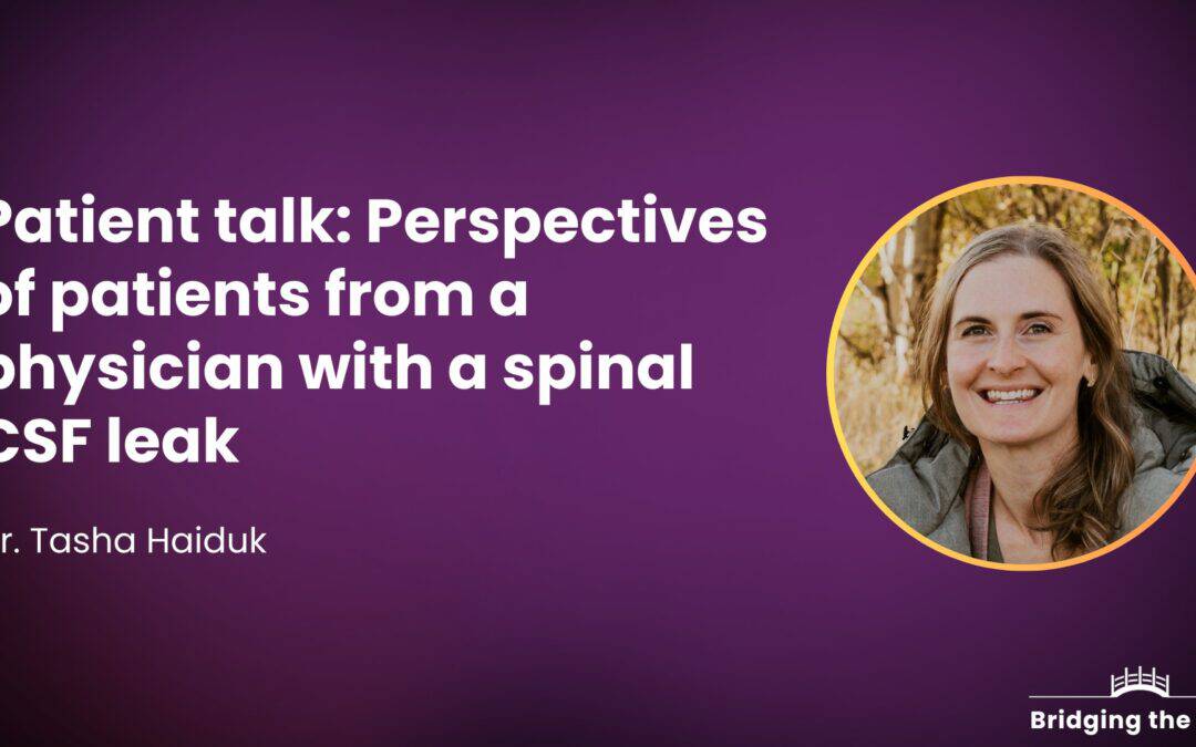 Perspectives on diagnosis from a physician with a spinal CSF leak — Dr. Tasha Haiduk