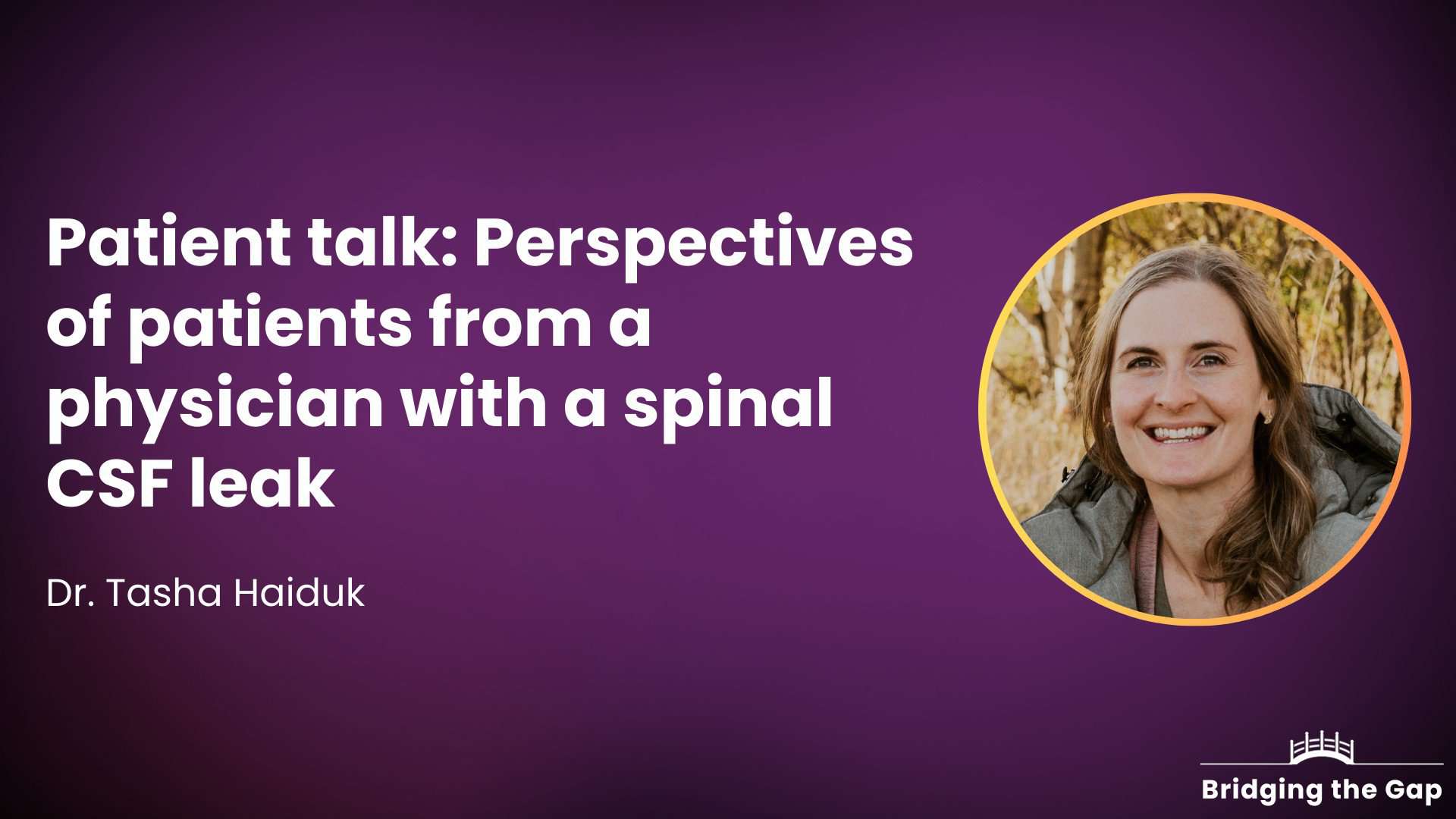 Perspectives on diagnosis from a physician with a spinal CSF leak — Dr. Tasha Haiduk